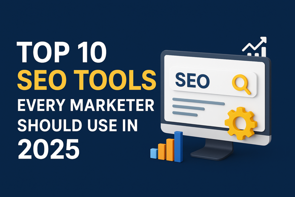 Top 10 SEO Tools Every Marketer Should Use in 2025