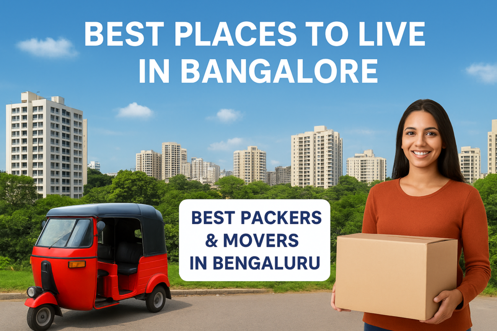 Best Places to Live in Bengaluru — and How to Choose the Right Packers & Movers
